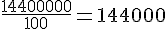 \frac{14400000}{100}=144000