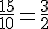 \frac{15}{10}=\frac{3}{2}