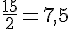 \frac{15}{2}=7{,}5