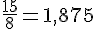 \frac{15}{8}=1,875