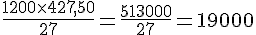 \frac{1~200\times  427{,}50}{27}=\frac{513~000}{27}=19~000