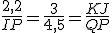 \frac{2,2}{IP}=\frac{3}{4,5}=\frac{KJ}{QP}