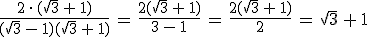 \frac{2\,\cdot\,(\sqrt{3}\,%2B\,1)}{(\sqrt{3}\,-\,1)(\sqrt{3}\,%2B\,1)}\,=\,\frac{2(\sqrt{3}\,%2B\,1)}{3\,-\,1}\,=\,\frac{2(\sqrt{3}\,%2B\,1)}{2}\,=\,\sqrt{3}\,%2B\,1