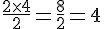 \frac{2\times  4}{2}=\frac{8}{2}=4
