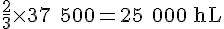\frac{2}{3} \times   37\ 500 = 25\ 000\ \text{hL}