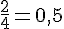 \frac{2}{4}=0{,}5