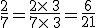 \frac{2}{7}=\frac{2\times  \,3}{7\times  \,3}=\frac{6}{21}