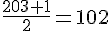 \frac{203+1}{2}=102