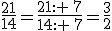 \frac{21}{14}=\frac{21: \,7}{14: \,7}=\frac{3}{2}