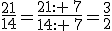 \frac{21}{14}=\frac{21:  7}{14:  7}=\frac{3}{2}