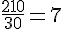\frac{210}{30}=7