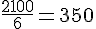 \frac{2100}{6}=350