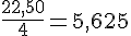 \frac{22{,}50}{4}=5{,}625