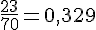 \frac{23}{70}=0{,}329