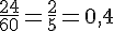 \frac{24}{60}=\frac{2}{5}=0{,}4