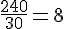 \frac{240}{30}=8