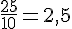\frac{25}{10}=2{,}5