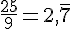 \frac{25}{9} = 2{,}\overline{7}