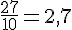 \frac{27}{10}=2{,}7