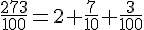 \frac{273}{100}=2+\frac{7}{10}+\frac{3}{100}