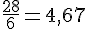 \frac{28}{6}=4{,}67