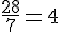 \frac{28}{7}=4
