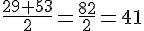 \frac{29+53}{2}=\frac{82}{2}=41