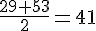 \frac{29+53}{2}=41