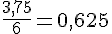 \frac{3{,}75}{6}=0{,}625