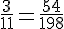 \frac{3}{11}=\frac{54}{198}