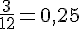 \frac{3}{12}=0{,}25