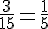 \frac{3}{15}=\frac{1}{5}