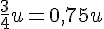 \frac{3}{4}u=0{,}75u