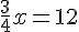 \frac{3}{4}x=12