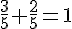 \frac{3}{5}+\frac{2}{5}=1