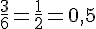 \frac{3}{6}=\frac{1}{2}=0{,}5