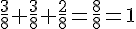 \frac{3}{8}+\frac{3}{8}+\frac{2}{8}=\frac{8}{8}=1