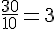 \frac{30}{10}=3
