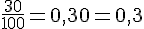 \frac{30}{100} = 0{,}30 = 0{,}3