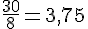 \frac{30}{8}=3{,}75