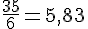 \frac{35}{6}=5{,}83