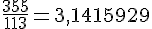 \frac{355}{113}=3{,}1415929
