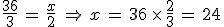 \frac{36}{3}\,=\,\frac{x}{2}\,\,\Rightarrow\,x\,=\,36\,\times  \,\frac{2}{3}\,=\,24