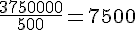 \frac{3~750~000}{500}=7~500
