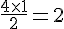 \frac{4\times  1}{2}=2