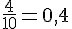 \frac{4}{10} = 0{,}4