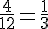 \frac{4}{12}=\frac{1}{3}