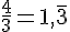 \frac{4}{3} = 1{,}\overline{3}