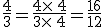\frac{4}{3}=\frac{4\times  \,4}{3\times  \,4}=\frac{16}{12}