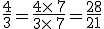 \frac{4}{3}=\frac{4\times  \,7}{3\times  \,7}=\frac{28}{21}
